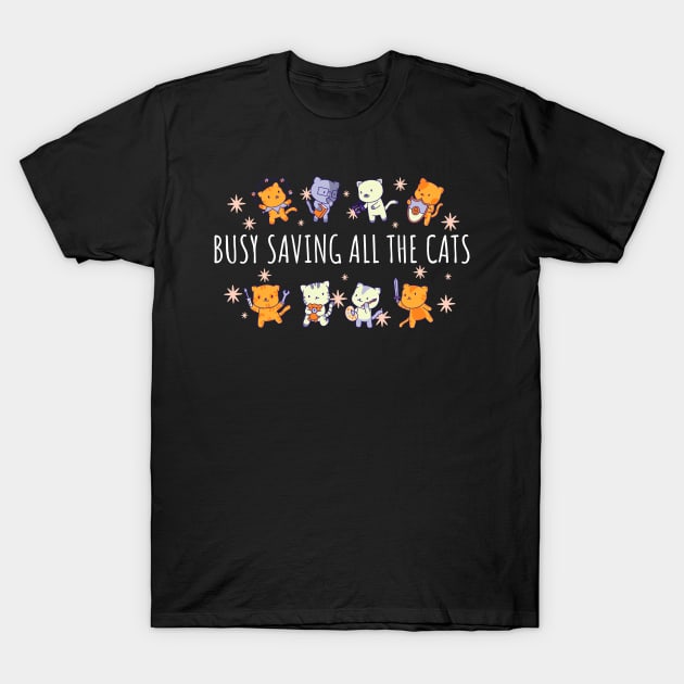 Busy Saving All The Cats Funny Animal Rescue Gift T-Shirt by CatRobot